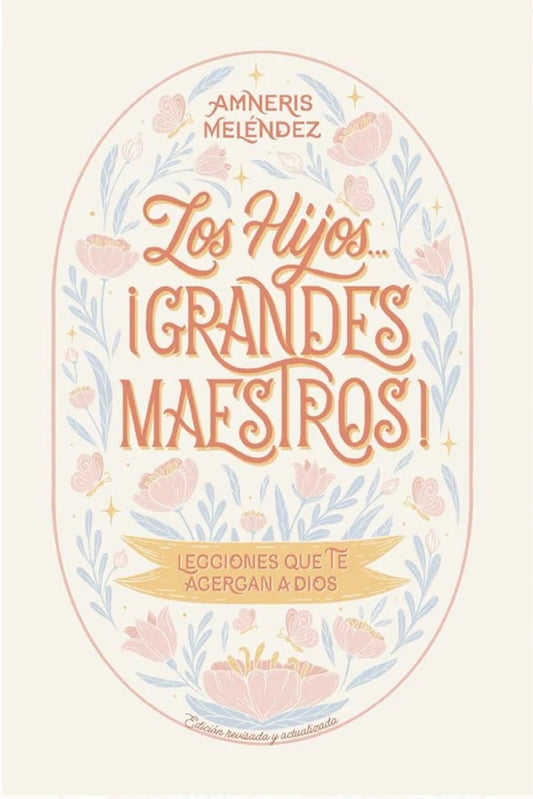 Los Hijos, Grandes Maestros: Lecciones Que Te Acercan a Dios