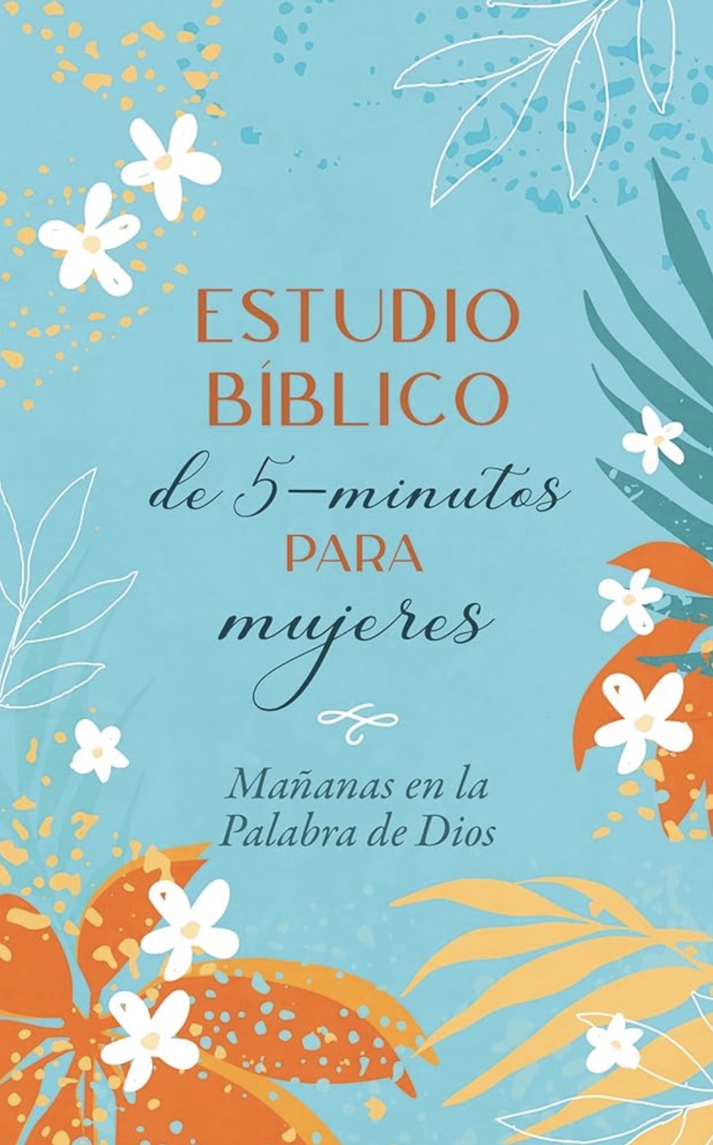 Estudio Bíblico de 5 Minutos para Mujeres: Mañanas en la Palabra de Dios